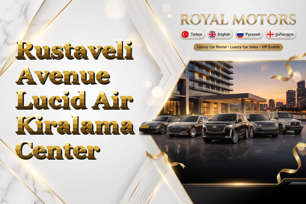 Rustaveli Avenue Lucid Air Kiralama - Center