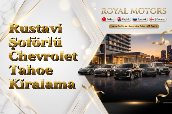 Rustavi Şoförlü Chevrolet Tahoe Kiralama