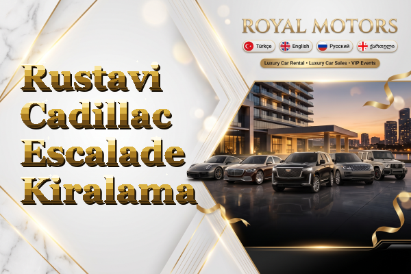 Rustavi Cadillac Escalade Kiralama