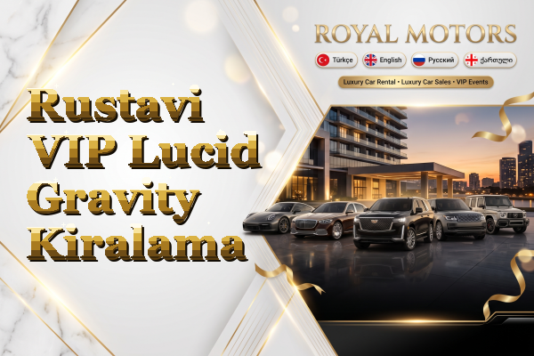 Rustavi VIP Lucid Gravity Kiralama