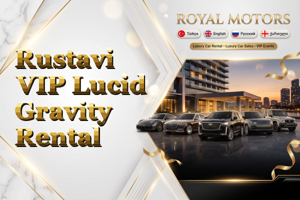 Rustavi VIP Lucid Gravity Rental