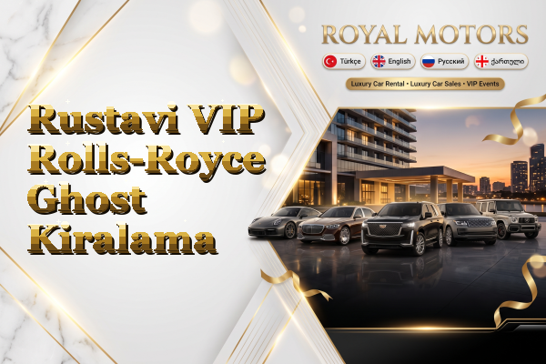 Rustavi VIP Rolls-Royce Ghost Kiralama