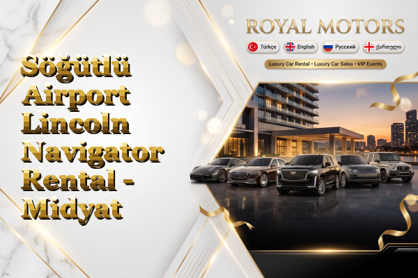 Söğütlü Airport Lincoln Navigator Rental - Midyat