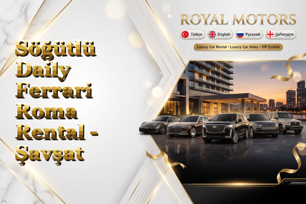 Söğütlü Daily Ferrari Roma Rental - Şavşat