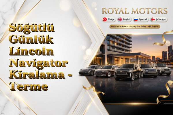 Söğütlü Günlük Lincoln Navigator Kiralama - Terme