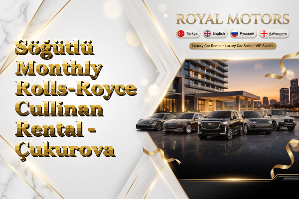 Söğütlü Monthly Rolls-Royce Cullinan Rental - Çukurova