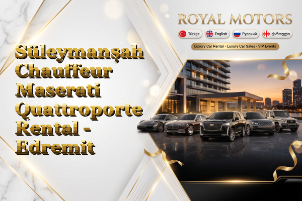 Süleymanşah Chauffeur Maserati Quattroporte Rental - Edremit