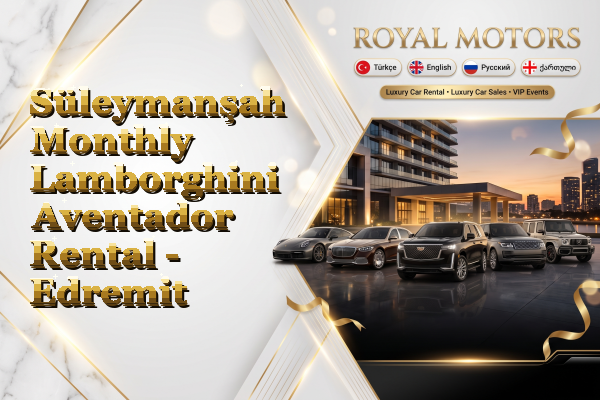 Süleymanşah Monthly Lamborghini Aventador Rental - Edremit