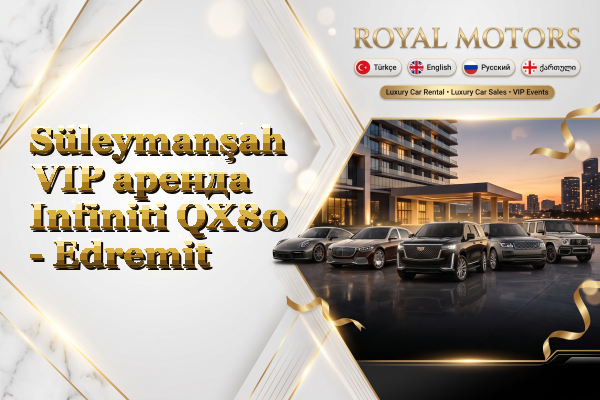 Süleymanşah VIP аренда Infiniti QX80 - Edremit
