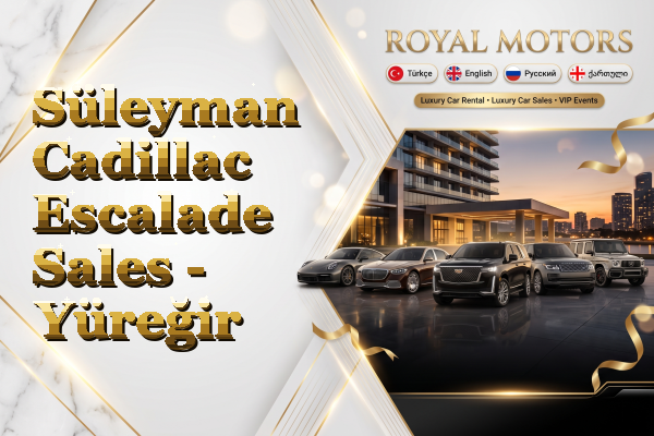 Süleyman Cadillac Escalade Sales - Yüreğir