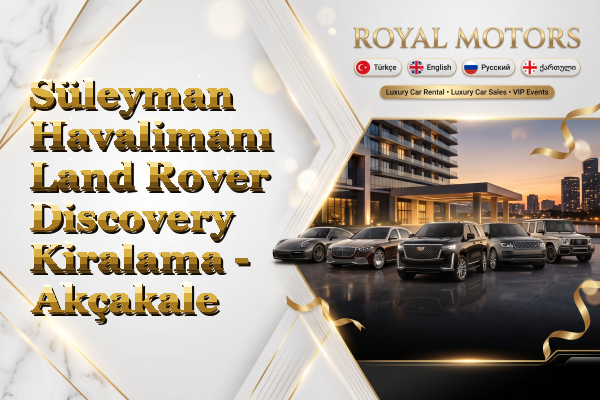 Süleyman Havalimanı Land Rover Discovery Kiralama - Akçakale