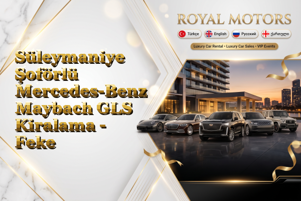 Süleymaniye Şoförlü Mercedes-Benz Maybach GLS Kiralama - Feke