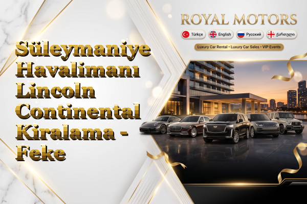 Süleymaniye Havalimanı Lincoln Continental Kiralama - Feke