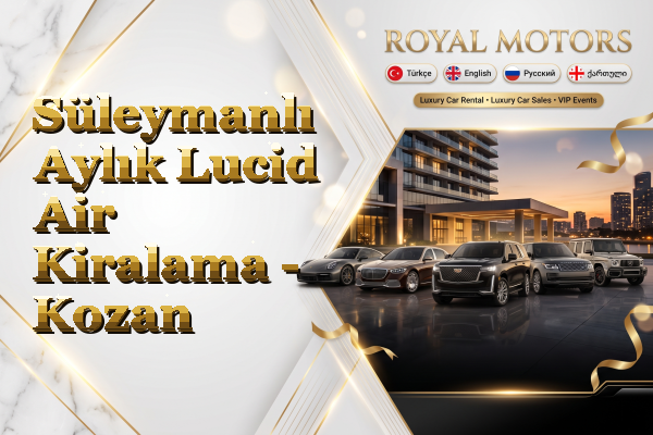 Süleymanlı Aylık Lucid Air Kiralama - Kozan