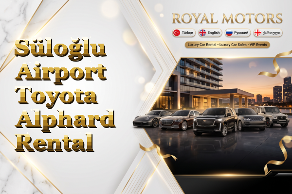 Süloğlu Airport Toyota Alphard Rental