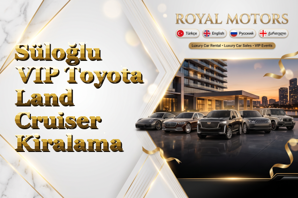 Süloğlu VIP Toyota Land Cruiser Kiralama