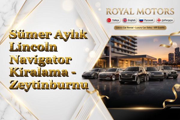 Sümer Aylık Lincoln Navigator Kiralama - Zeytinburnu