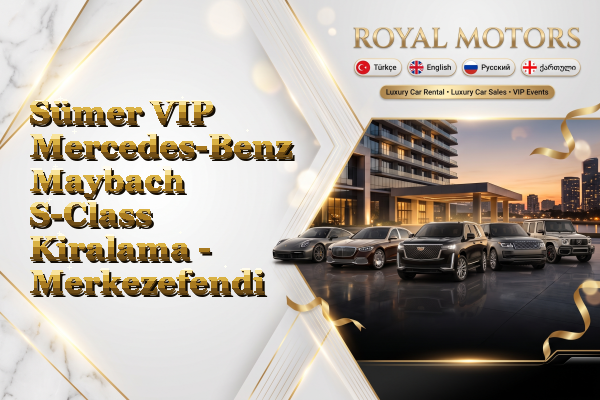 Sümer VIP Mercedes-Benz Maybach S-Class Kiralama - Merkezefendi