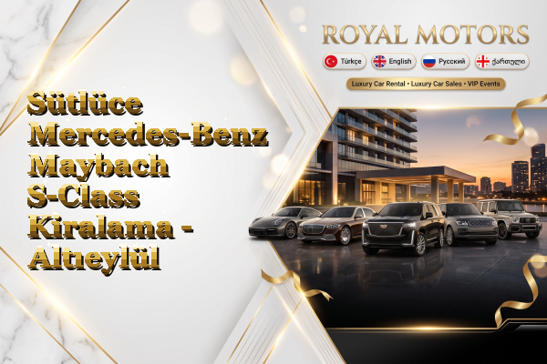 Sütlüce Mercedes-Benz Maybach S-Class Kiralama - Altıeylül