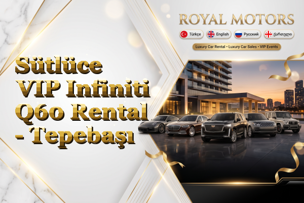Sütlüce VIP Infiniti Q60 Rental - Tepebaşı