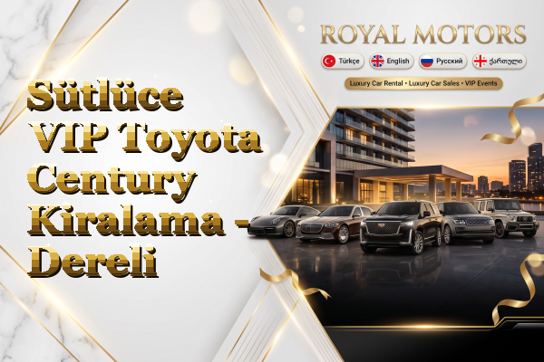 Sütlüce VIP Toyota Century Kiralama - Dereli