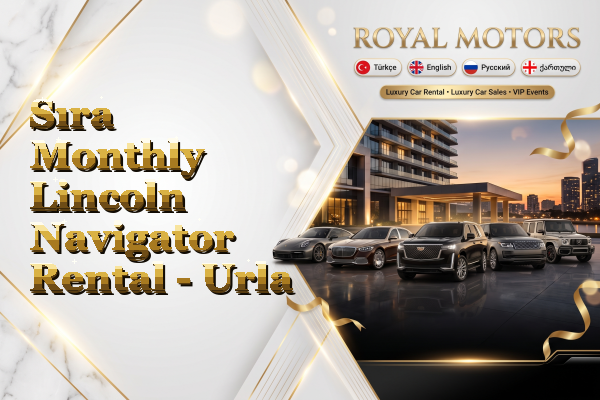 Sıra Monthly Lincoln Navigator Rental - Urla
