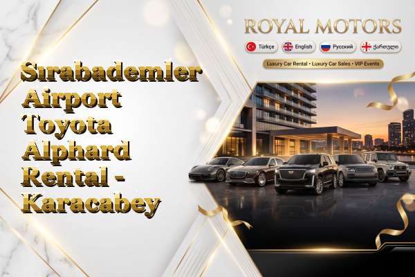 Sırabademler Airport Toyota Alphard Rental - Karacabey