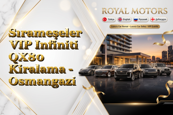 Sırameşeler VIP Infiniti QX80 Kiralama - Osmangazi