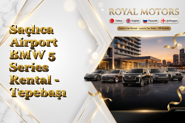 Saçlıca Airport BMW 5 Series Rental - Tepebaşı
