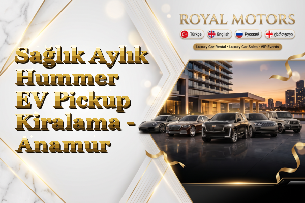 Sağlık Aylık Hummer EV Pickup Kiralama - Anamur