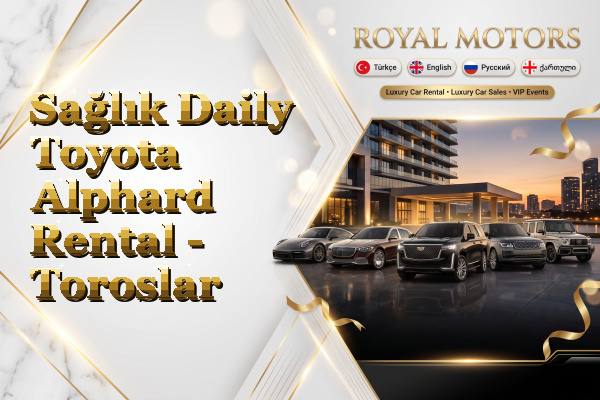 Sağlık Daily Toyota Alphard Rental - Toroslar