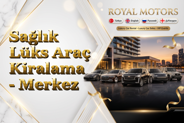 Sağlık Lüks Araç Kiralama - Merkez