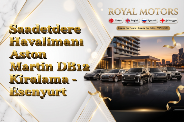 Saadetdere Havalimanı Aston Martin DB12 Kiralama - Esenyurt