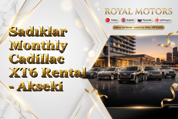 Sadıklar Monthly Cadillac XT6 Rental - Akseki
