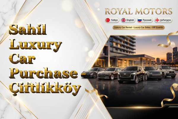 Sahil Luxury Car Purchase - Çiftlikköy