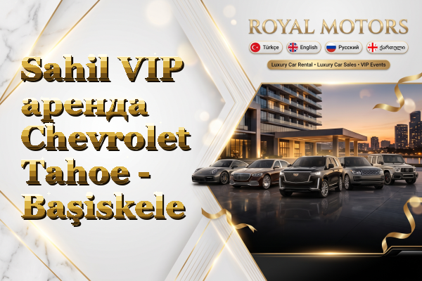 Sahil VIP аренда Chevrolet Tahoe - Başiskele