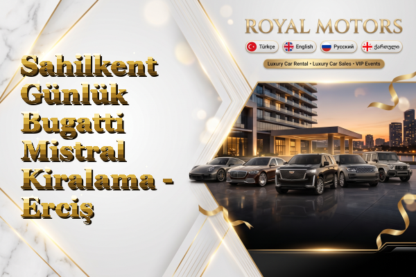 Sahilkent Günlük Bugatti Mistral Kiralama - Erciş