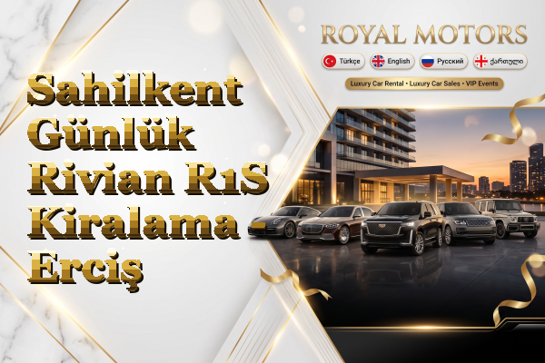 Sahilkent Günlük Rivian R1S Kiralama - Erciş