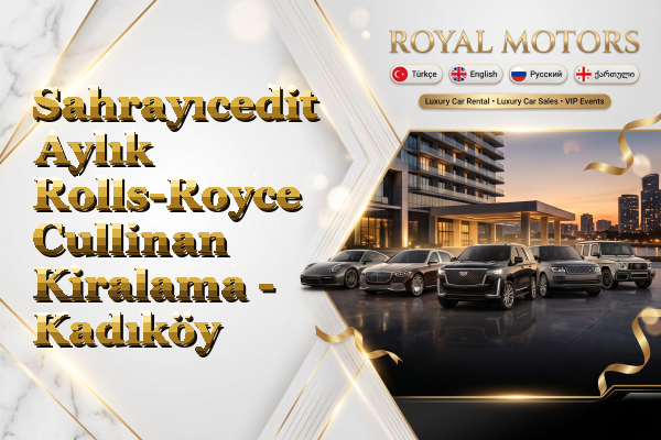 Sahrayıcedit Aylık Rolls-Royce Cullinan Kiralama - Kadıköy