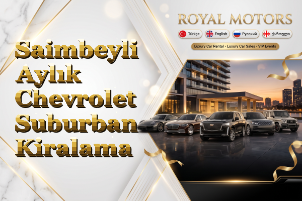 Saimbeyli Aylık Chevrolet Suburban Kiralama
