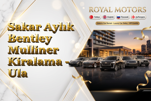 Sakar Aylık Bentley Mulliner Kiralama - Ula
