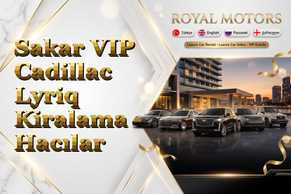 Sakar VIP Cadillac Lyriq Kiralama - Hacılar