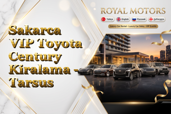 Sakarca VIP Toyota Century Kiralama - Tarsus