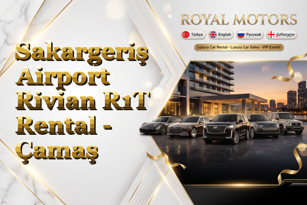 Sakargeriş Airport Rivian R1T Rental - Çamaş