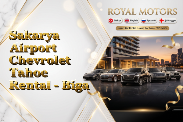 Sakarya Airport Chevrolet Tahoe Rental - Biga
