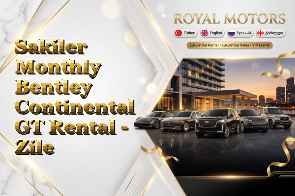 Sakiler Monthly Bentley Continental GT Rental - Zile