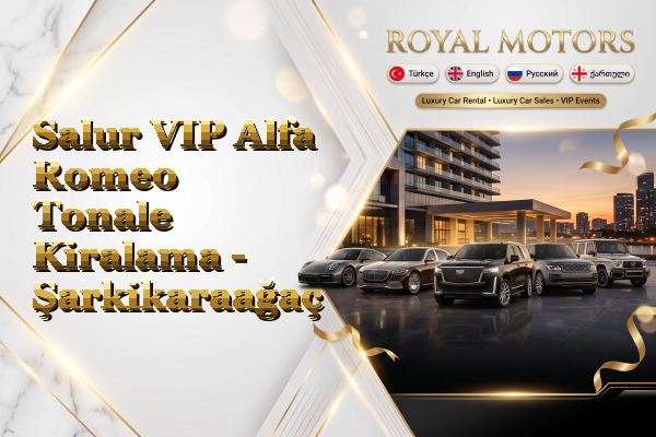 Salur VIP Alfa Romeo Tonale Kiralama - Şarkikaraağaç