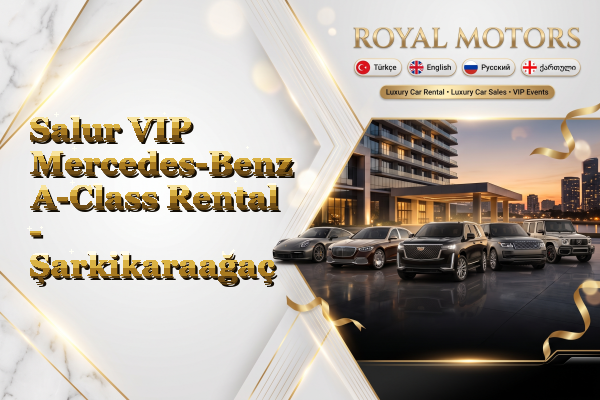 Salur VIP Mercedes-Benz A-Class Rental - Şarkikaraağaç