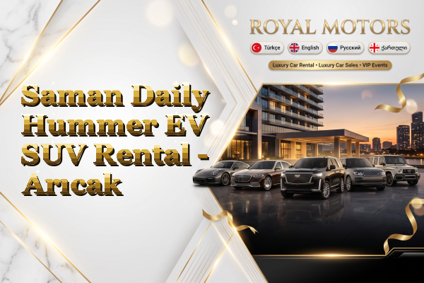 Saman Daily Hummer EV SUV Rental - Arıcak