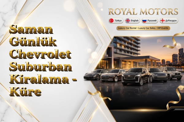 Saman Günlük Chevrolet Suburban Kiralama - Küre